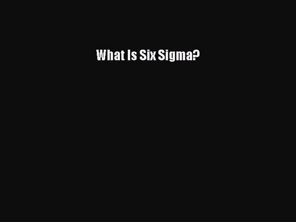 Read What Is Six Sigma? PDF Free