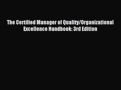 Download The Certified Manager of Quality/Organizational Excellence Handbook: 3rd Edition Ebook