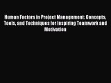 Read Human Factors in Project Management: Concepts Tools and Techniques for Inspiring Teamwork