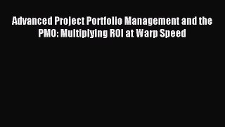 Read Advanced Project Portfolio Management and the PMO: Multiplying ROI at Warp Speed Ebook