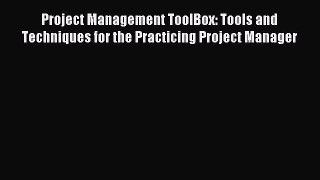 Read Project Management ToolBox: Tools and Techniques for the Practicing Project Manager Ebook