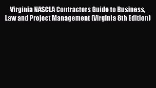 Read Virginia NASCLA Contractors Guide to Business Law and Project Management (Virginia 8th