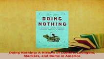 Download  Doing Nothing A History of Loafers Loungers Slackers and Bums in America Read Online