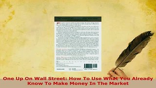 Download  One Up On Wall Street How To Use What You Already Know To Make Money In The Market  Read Online