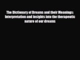 Read ‪The Dictionary of Dreams and their Meanings: Interpretation and insights into the therapeutic‬