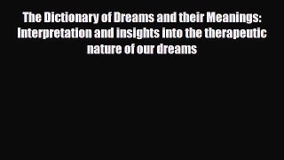 Read ‪The Dictionary of Dreams and their Meanings: Interpretation and insights into the therapeutic‬