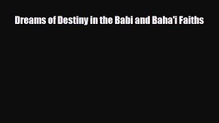 Read ‪Dreams of Destiny in the Babi and Baha'i Faiths‬ PDF Online
