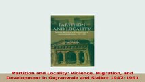 Download  Partition and Locality Violence Migration and Development in Gujranwala and Sialkot Read Full Ebook