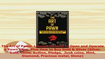 PDF  The Art of Pawn Lessons on How to Open and Operate a Pawn Shop Plus How to Buy Gold  Ebook