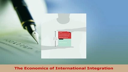 PDF  The Economics of International Integration Download Full Ebook