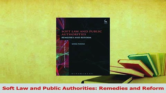 Read Soft Law and Public Authorities Remedies and Reform Ebook Free