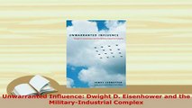 PDF  Unwarranted Influence Dwight D Eisenhower and the MilitaryIndustrial Complex Read Full Ebook