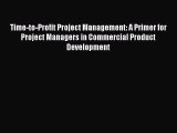 Read Time-to-Profit Project Management: A Primer for Project Managers in Commercial Product