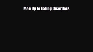 Read ‪Man Up to Eating Disorders‬ Ebook Free