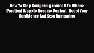 Read ‪How To Stop Comparing Yourself To Others: Practical Ways to Become Content  Boost Your