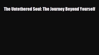 Read ‪The Untethered Soul: The Journey Beyond Yourself‬ Ebook Free
