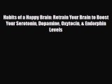 Download ‪Habits of a Happy Brain: Retrain Your Brain to Boost Your Serotonin Dopamine Oxytocin
