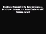 Read Trends and Research in the Decision Sciences: Best Papers from the 2014 Annual Conference