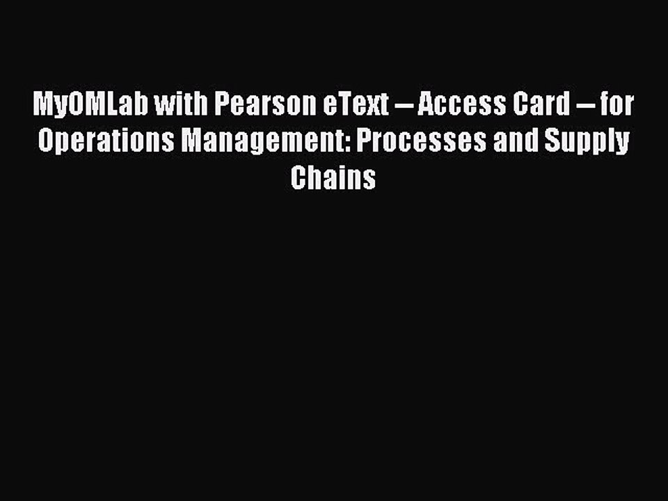 Read MyOMLab with Pearson eText -- Access Card -- for Operations Management: Processes and