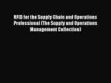 Read RFID for the Supply Chain and Operations Professional (The Supply and Operations Management