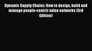 Read Dynamic Supply Chains: How to design build and manage people-centric value networks (3rd