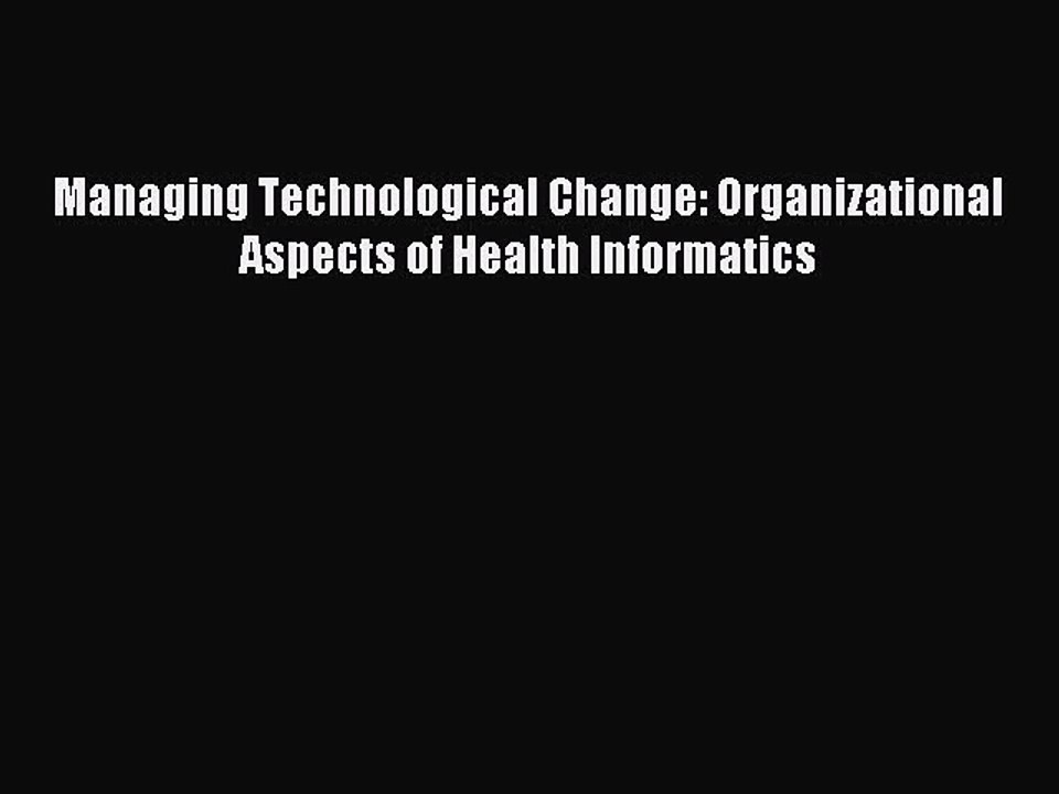 Read Managing Technological Change: Organizational Aspects of Health Informatics PDF Free
