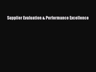 Read Supplier Evaluation & Performance Excellence Ebook Free
