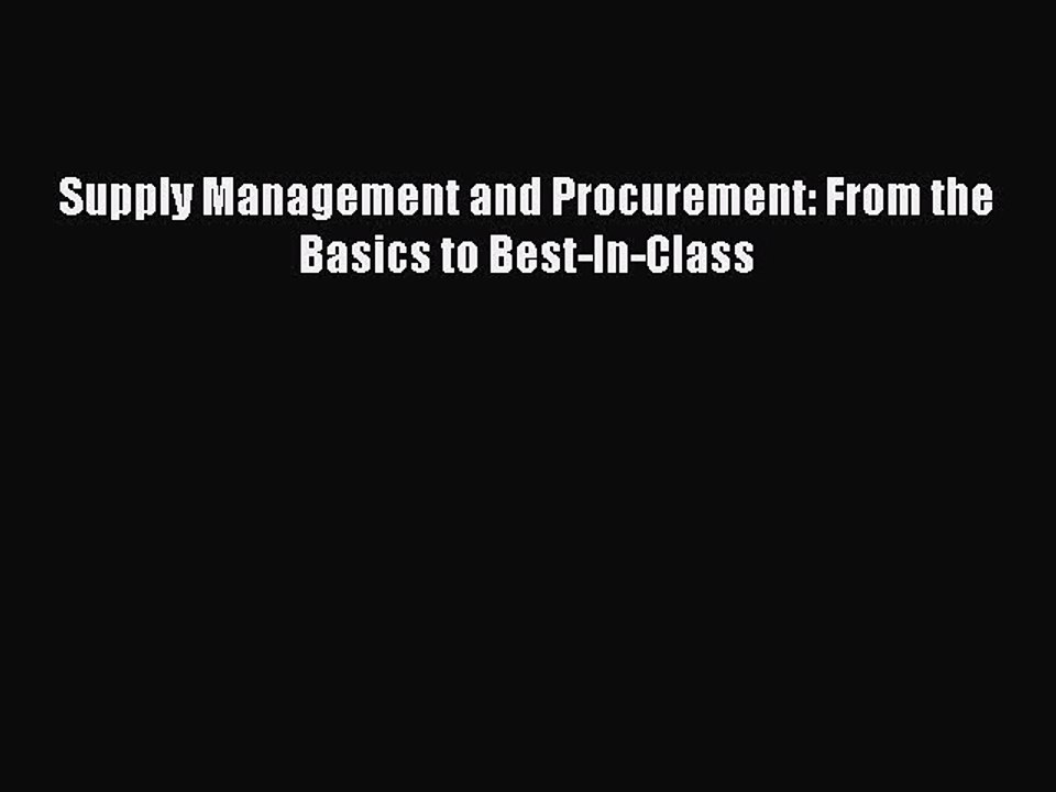 Download Supply Management and Procurement: From the Basics to Best-In-Class PDF Free
