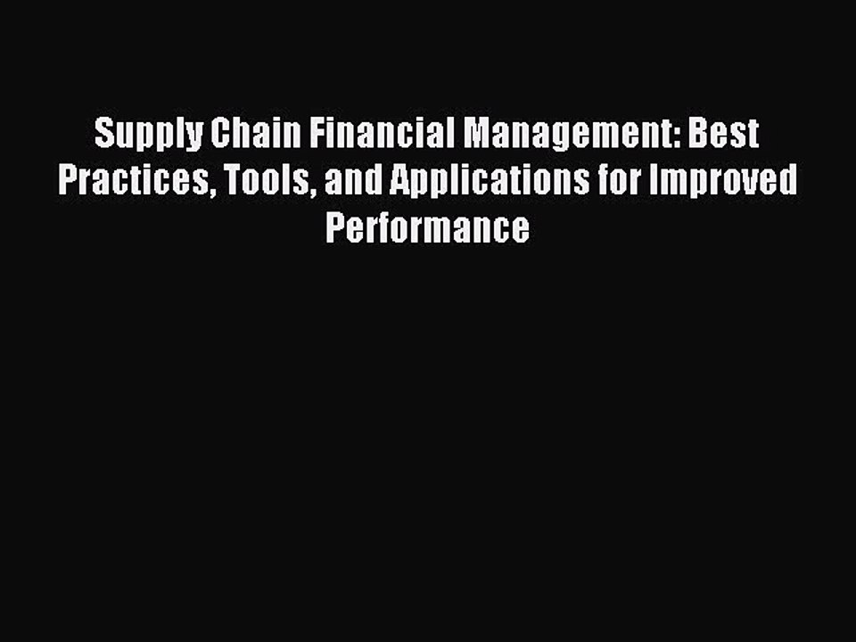Read Supply Chain Financial Management: Best Practices Tools and Applications for Improved