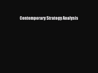 Read Contemporary Strategy Analysis Ebook Free