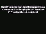 Read Global Franchising Operations Management: Cases in International and Emerging Markets