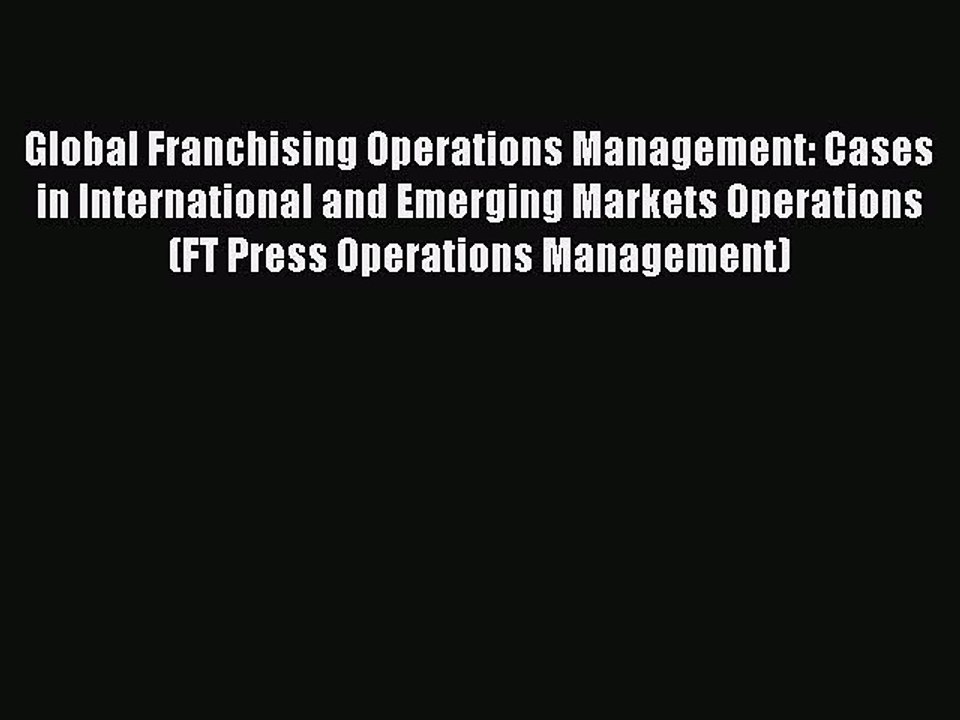 Read Global Franchising Operations Management: Cases in International and Emerging Markets