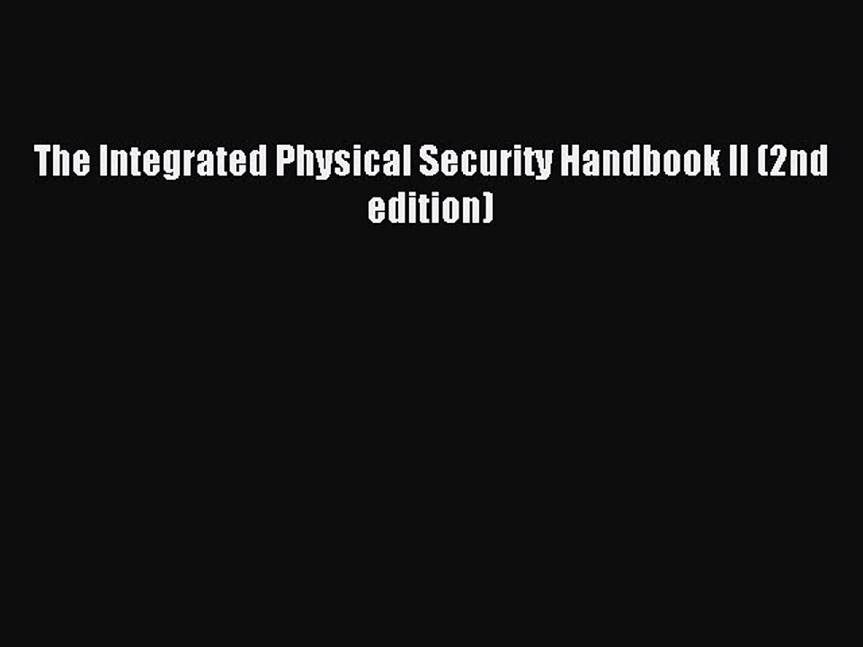 Read The Integrated Physical Security Handbook II (2nd edition) Ebook Free