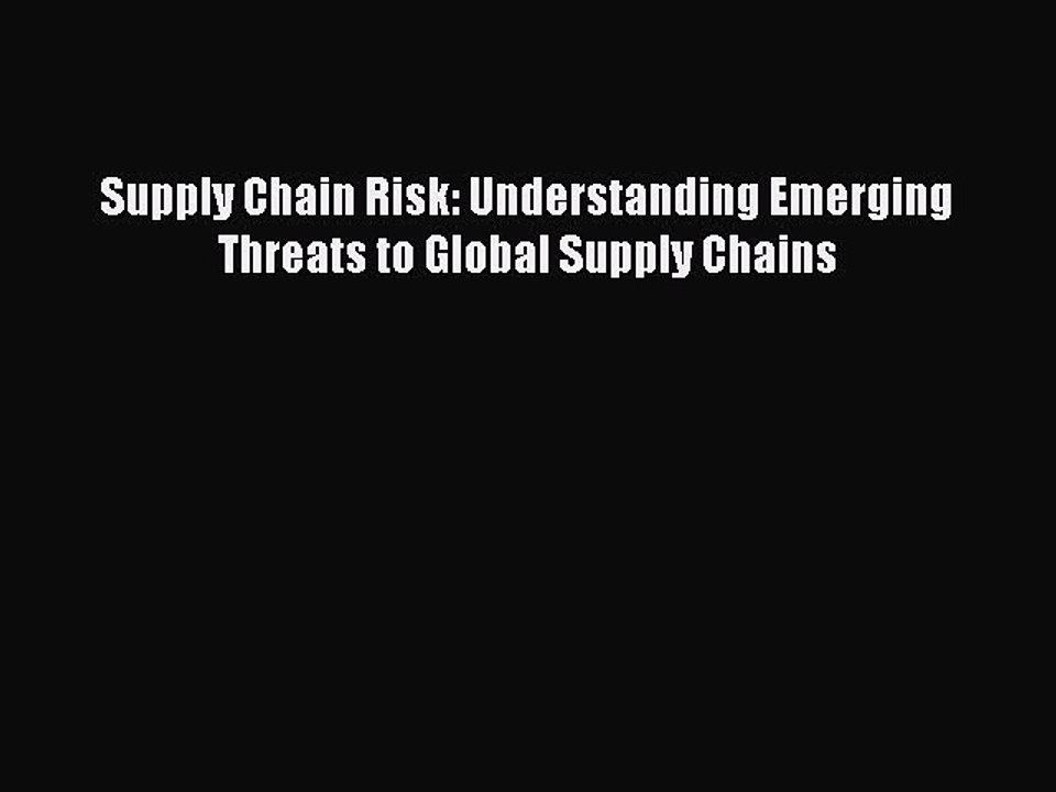 Read Supply Chain Risk: Understanding Emerging Threats to Global Supply Chains Ebook Free