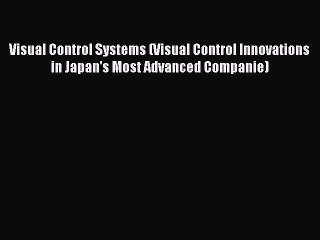 Read Visual Control Systems (Visual Control Innovations in Japan's Most Advanced Companie)