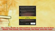 Download  The Only Guide to Alternative Investments Youll Ever Need The Good the Flawed the Bad Read Full Ebook