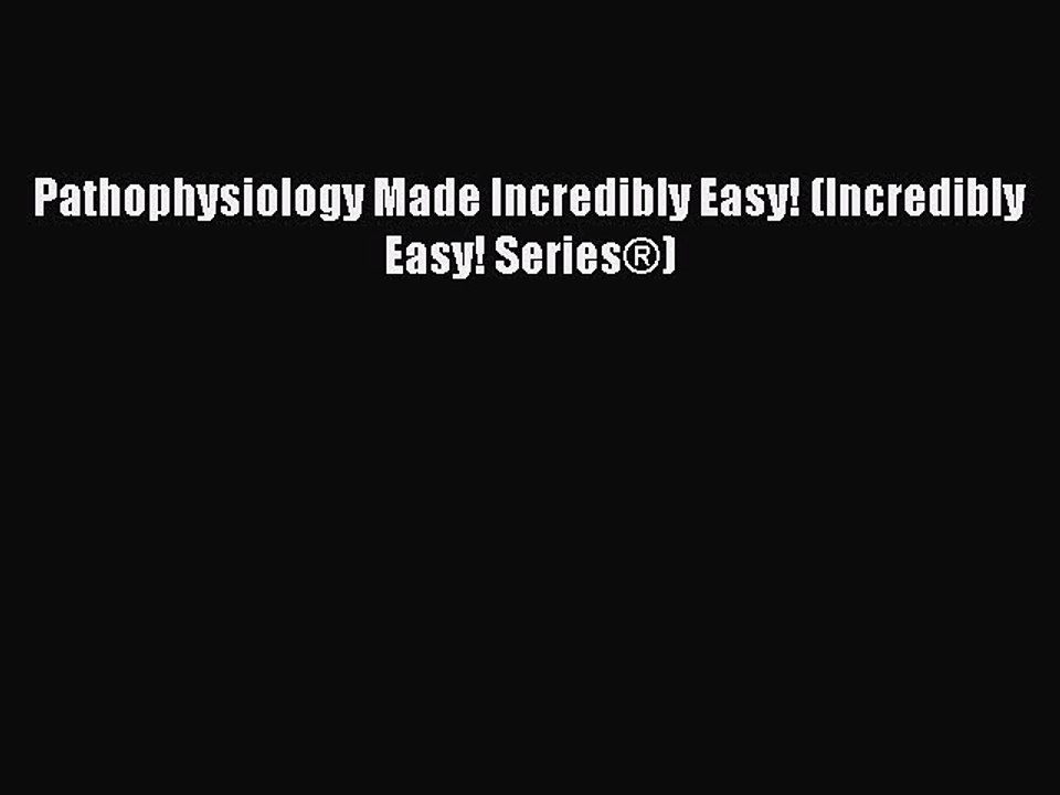 FREE DOWNLOAD Pathophysiology Made Incredibly Easy! (Incredibly Easy! Series?) READ ONLINE