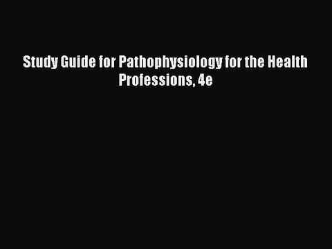 FREE PDF Study Guide for Pathophysiology for the Health Professions 4e READ ONLINE