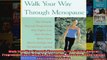 Read  Walk Your Way Through Menopause The Simple Natural Programme That Fights Fat Hot Flashes  Full EBook