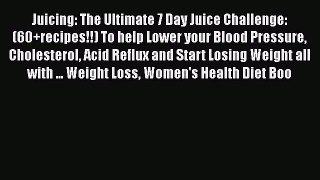 Read Juicing: The Ultimate 7 Day Juice Challenge: (60+recipes!!) To help Lower your Blood Pressure