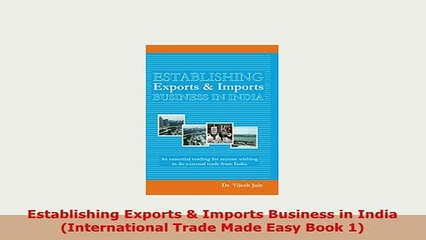 Download  Establishing Exports  Imports Business in India International Trade Made Easy Book 1 Download Full Ebook