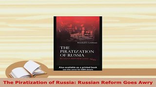 Download  The Piratization of Russia Russian Reform Goes Awry Download Full Ebook