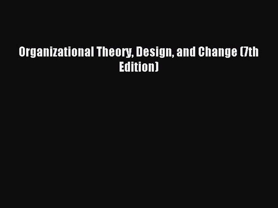 Download Organizational Theory Design and Change (7th Edition) PDF Online