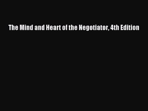 Read The Mind and Heart of the Negotiator 4th Edition Ebook Free