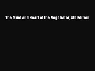 Read The Mind and Heart of the Negotiator 4th Edition Ebook Free