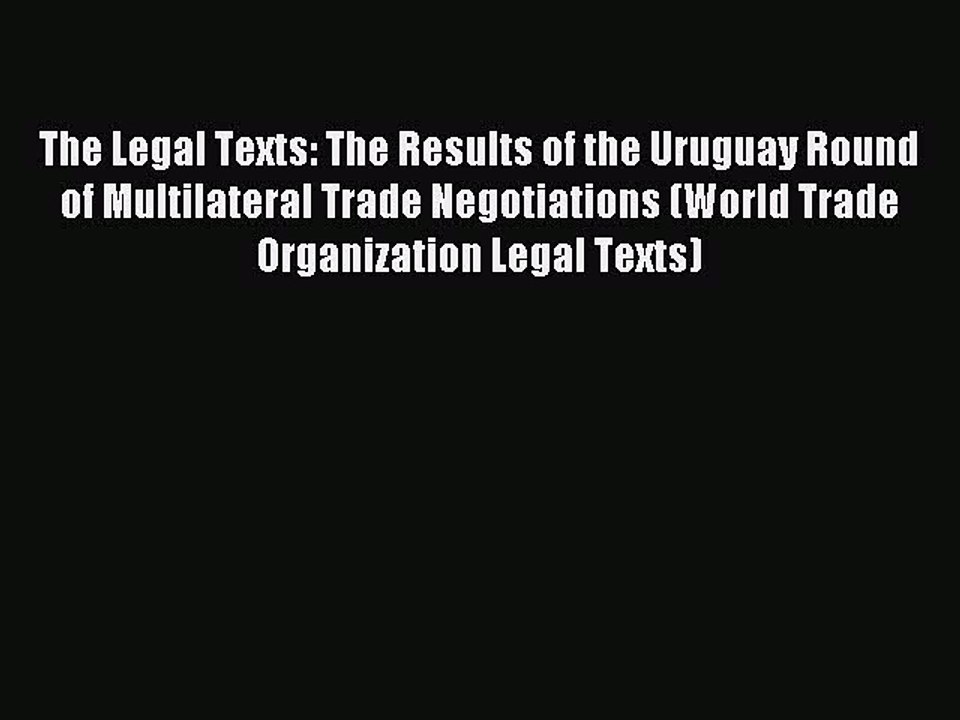 Read The Legal Texts: The Results of the Uruguay Round of Multilateral Trade Negotiations (World