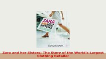 Download  Zara and her Sisters The Story of the Worlds Largest Clothing Retailer Download Full Ebook