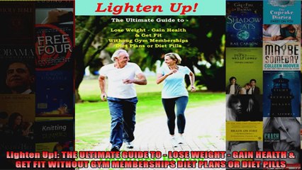 Download  Lighten Up THE ULTIMATE GUIDE TO  LOSE WEIGHT  GAIN HEALTH  GET FIT WITHOUT GYM Full EBook Free