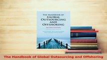 Download  The Handbook of Global Outsourcing and Offshoring PDF Book Free