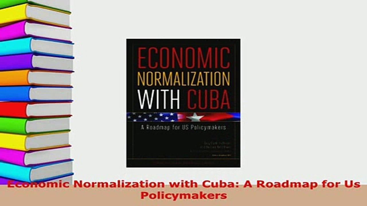 PDF  Economic Normalization with Cuba A Roadmap for Us Policymakers PDF Full Ebook